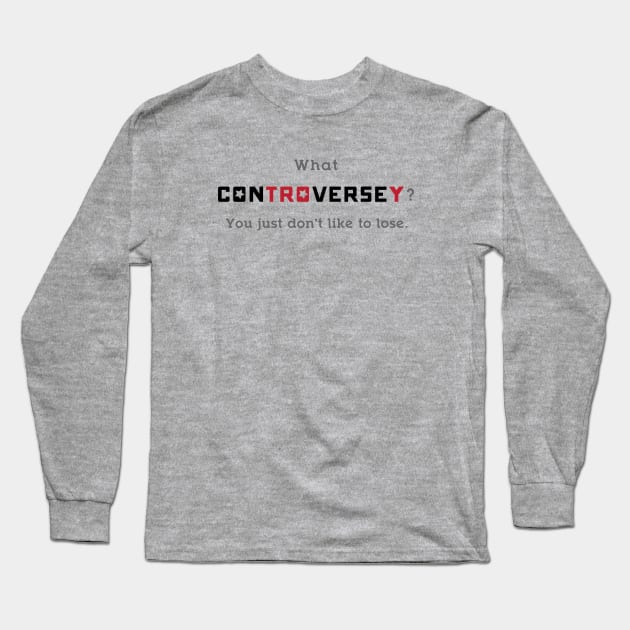 What Controversey? Long Sleeve T-Shirt by UnOfficialThreads